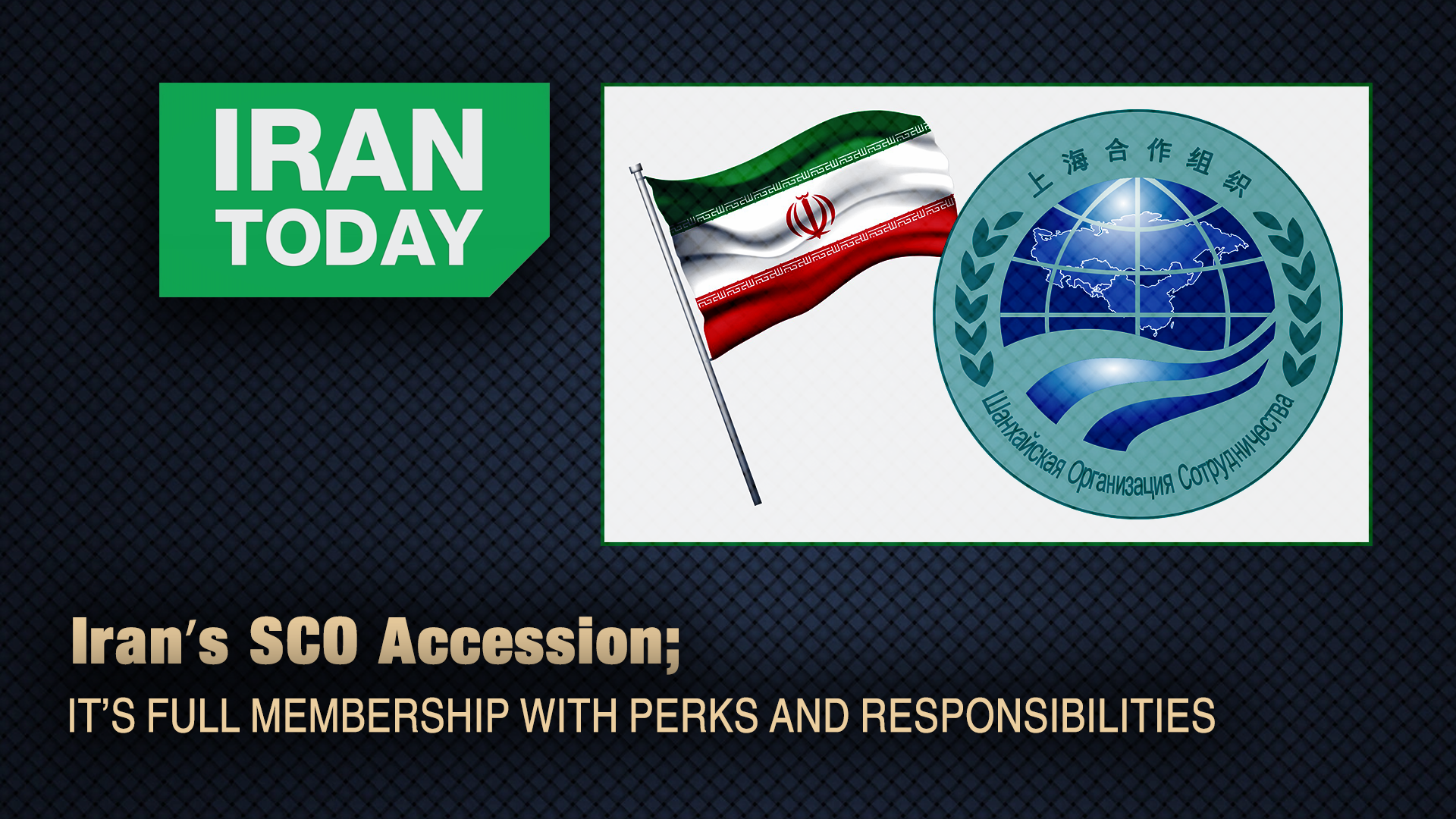 Iran's SCO's Accession; It's Full Membership with Perks and Responsibilities 