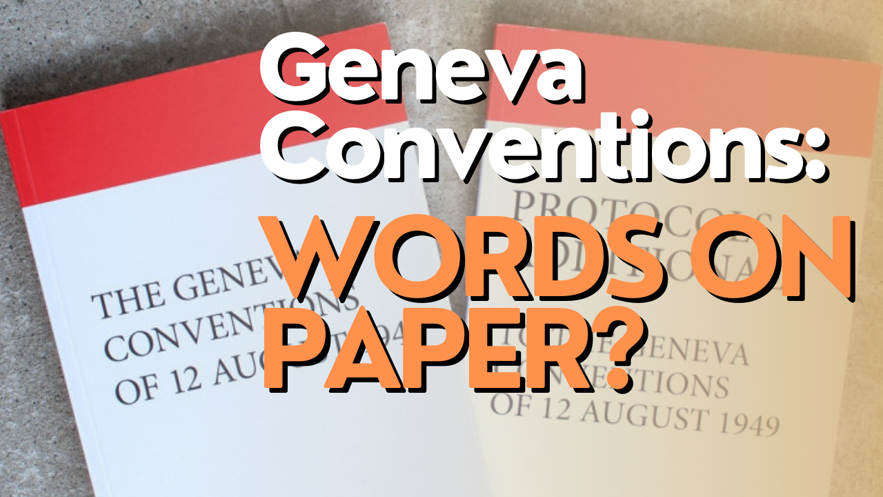Geneva Conventions: Words on paper?