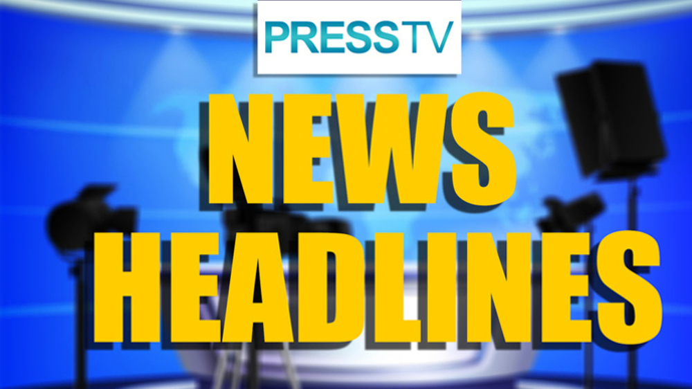 Press TV's news headlines 
