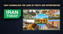 East Azarbaijan: The land of firsts and opportunities