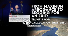 From maximum arrogance to begging for an exit: Trump’s war calculation shattered